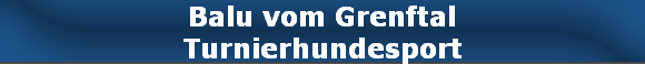 Balu vom Grenftal
Turnierhundesport