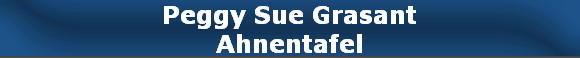 Peggy Sue Grasant
Ahnentafel