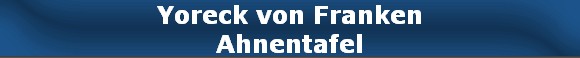 Yoreck von Franken
Ahnentafel