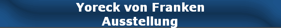 Yoreck von Franken
Ausstellung